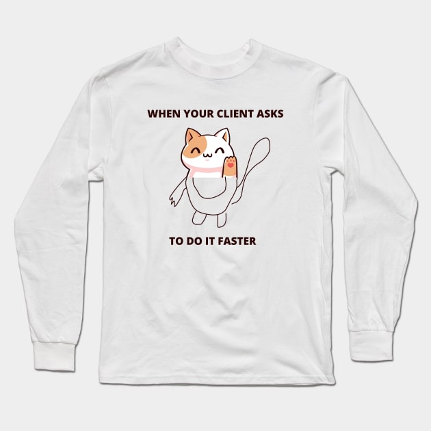 Web Designer Joke Developer Meme When Client Asks To Do Tasks Faster Unfinished Drawing Meme Long Sleeve T-Shirt by ohsheep